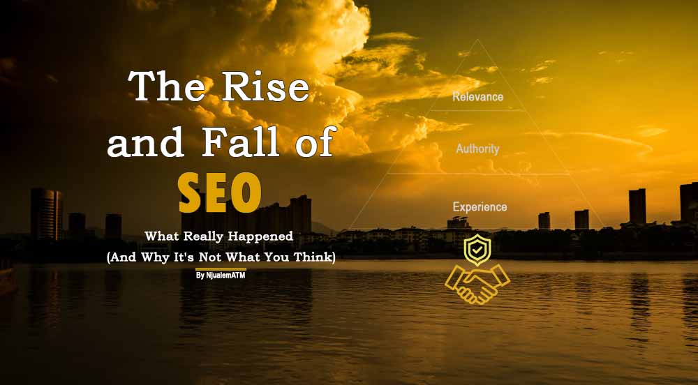 The Rise and Fall of SEO by Njualem ATM